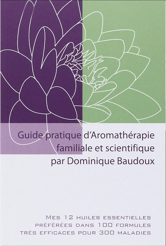 Guide pratique d'Aromathérapie familiale et scientifique